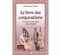 Le livre des Conjurations: Les Mots et les Gestes qui protègent