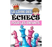 LE LIVRE DES ÉCHECS POUR LES ENFANTS: Guide pour apprendre à jouer aux échecs facilement