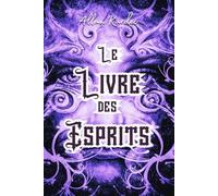 Le Livre des Esprits: "La vie, la mort, l’au-delà : ce que les esprits ont enfin révélé."