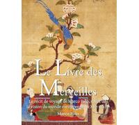 Le Livre Des Merveilles: Le récit de voyage de Marco Polo, reflet de la vision du monde européenne au XVe siècle