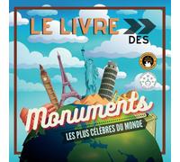 Le Livre des Monuments les Plus Célèbres du Monde: Histoire et curiosités expliquées pour petits et grands