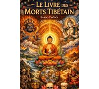 Le Livre des morts tibétain Bardo Thödol : Instructions détaillées pour accompagner l’âme dans le bardo et comprendre les révélations post-mortem, ... et la traduction anglaise de Kazi Dawa Samdup