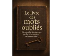 Le livre des mots oubliés: Déverrouiller les souvenirs perdus et les histoires cachées du passé