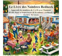 Le Livre des Nombres Redneck: Apprends les nombres de 1 à 10 avec l'humour décalé, léger et respectueux de la culture redneck