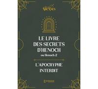 Le livre des secrets d'Hénoch (2 Hénoch) - L'apocryphe interdit (nouvelle traduction-texte intégral)