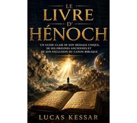 LE LIVRE D'HÉNOC: Un guide clair de son message unique, de ses origines anciennes et de son exclusion du canon biblique