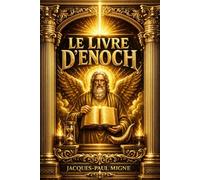 Le Livre d'Hénoch Livre complèté et restaurée: influence significative sur le judaïsme et le christianisme : ancien texte religieux apocalyptique ... de Mathusalem et arrière-grand-père de Noé.