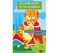 Le Livre Dont Tu Es Le Héros: Une incroyable enquête de chat: 1