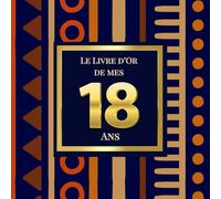 Le Livre d'Or de mes 18 Ans: Thème Africain Elegant | Pour recueillir les vœux, messages, souvenirs et photos d’anniversaire - idéal pour une fête empreinte de culture et d’amour