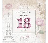Le Livre d'Or de mes 18 Ans: Thème Paris Chic avec la Tour Eiffel | Pour recueillir les vœux, messages, souvenirs et photos d’anniversaire - une élégance à la française pour un jour inoubliable