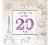 Le Livre d'Or de mes 20 Ans: Thème Paris Chic avec la Tour Eiffel | Pour recueillir les vœux, messages, souvenirs et photos d’anniversaire - une élégance à la française pour un jour inoubliable