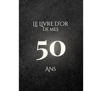 Le Livre d'Or de mes 50 Ans: Thème Minimaliste Charbon & Ivoire | Pour recueillir les vœux, messages, souvenirs et photos d’anniversaire - élégant, épuré et intemporel
