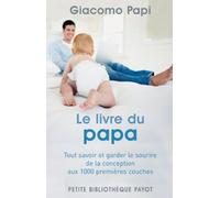 Le livre du papa: Tout savoir et garder le sourire, de la conception aux 1000 premières couches