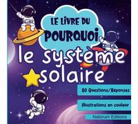 Le livre du Pourquoi : le système solaire: livre ludoéducatif pour enfants curieux à partir de 7 ans | 80 questions et réponses avec illustrations en ... planètes, la voie lactée et bien plus encore!