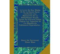 Le Livre Du Roy Modus Et De La Royne Racio: Conforme Aux Manuscrits De La Bibliotheque Royale, Ornee De Gravures Faites D'apres Les Vignettes De Ces Manuscrits Fidelement Reproduites...