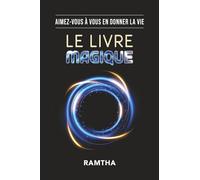 Le livre magique: Aimez-vous à vous en donner la vie