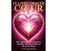 Le Livre Oracle Cœur: 333 Messages d'Amour, Guidance Sentimentale et Relations : Trouvez des Réponses sur la Flamme Jumelle, le Romantisme et l'Amour de Soi