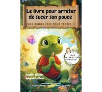 Le livre pour arrêter de sucer son pouce : Guide ludique validé par une orthophoniste pour enfants et parents: Un livre interactif avec jeux et ... le développement oral sain de votre enfant