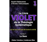 Le Livre Pourpre de la Théologie Systématique: Ils ne vous ont pas dit toute la vérité