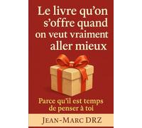 Le livre qu’on s’offre quand on veut vraiment aller mieux: Parce qu’il est temps de penser à toi