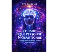 Le Livre Que Personne N’Osait Écrire: Chaque femme stabilisée devient magnétique : neurosciences, énergie et autonomie pour reprendre le contrôle de sa vie.
