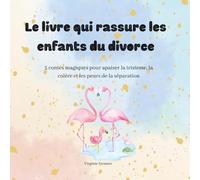 Le livre qui rassure les enfants du divorce: 5 contes magiques pour apaiser la tristesse, la colère et les peurs de la séparation
