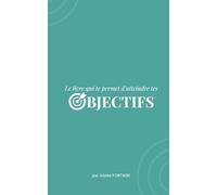 LE LIVRE QUI TE PERMET D'ATTEINDRE TES OBJECTIFS