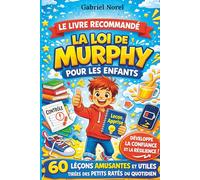 LE LIVRE RECOMMANDE SUR LA LOI DE MURPHY POUR LES ENFANTS : 60 leçons amusantes et utiles tirées des petits ratés du quotidien et faciles à comprendre ... en eux, à gérer les petits incidents.