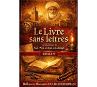 Le Livre sans lettres: Vie et paroles de Sidi ʿAbd al-ʿAzîz al-Dabbâgh