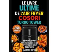 Le livre ultime de l’Air Fryer CosoriTurboTower: 350Recettes familiales, saines et savoureuses pour débutants