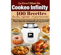 Le Livre Ultime Du Cookeo Infinity 400 Recettes faciles, rapides et gourmandes Pour tous les moments de la journée