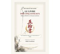 Le Livredes cinq anneaux de Miyamoto Musashi: Une traduction claire avec commentaires et notes