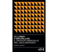 Le lobby a Bruxelles. Il grande imbroglio del neoliberismo