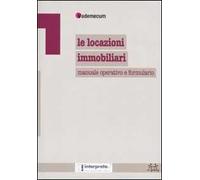 Le locazioni immobiliari. Manuale operativo e formulario