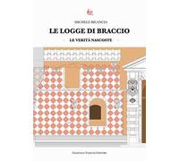 Le logge di braccio. Le verità nascoste