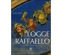 Le Logge di Raffaello. L'antico, la Bibbia, la bottega, la fortuna. Ediz. illustrata