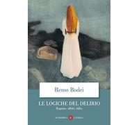 Le logiche del delirio. Ragione, affetti, follia