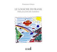 Le Logiche Di Frank - Grieco Francesco - 2022 - Edizioni del Faro