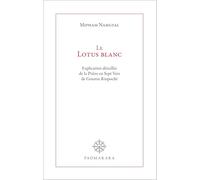 Le lotus blanc - explication detaillee de la priere en sept vers de gourou rinpoche: Explication détaillée de la Prière en Sept Vers de Gourou Rinpoché