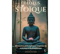 Le Lotus Stoïque: 48 histoires philosophiques inspirées du stoïcisme et du bouddhisme