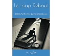 Le Loup Debout: «Lettre d’un homme qui ne renonce pas.»: 3