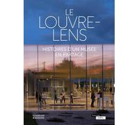 Le Louvre-Lens: Histoires d'un musée en partage