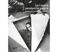 Le Louvre pendant la guerre - Regards photographiques 1938-1947
