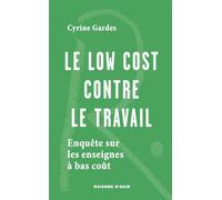 Le low cost contre le travail: Enquête sur les enseignes à bas coût