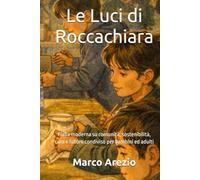 Le Luci di Roccachiara: Fiaba moderna su comunità, sostenibilità, cura e futuro condiviso per bambini ed adulti