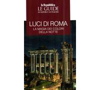 Le luci di Roma. Le guide ai sapori e ai piaceri