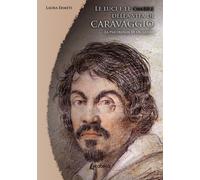 Le luci e le ombre della vita di Caravaggio. La psicologia di un genio [Paperbac