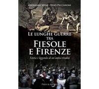 Le lunghe guerre tra Fiesole e Firenze. Storia e leggenda di un'antica rivalità