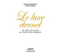 Le luxe éternel.: De l'âge du sacré au temps des marques