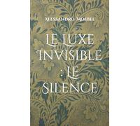 Le Luxe Invisible : Le Silence